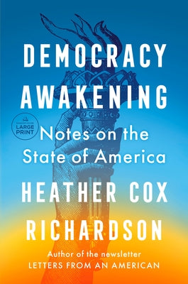 Democracy Awakening: Notes on the State of America by Richardson, Heather Cox