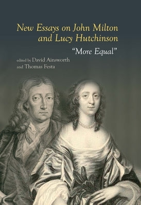 New Essays on John Milton and Lucy Hutchinson by Ainsworth, David