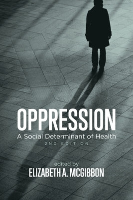 Oppression: A Social Determinant of Health, 2nd Edition by McGibbon, Elizabeth