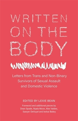 Written on the Body: Letters from Trans and Non-Binary Survivors of Sexual Assault and Domestic Violence by Bean, Lexie