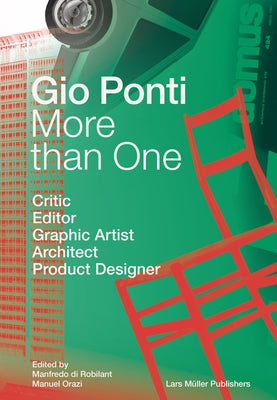 More Than One: Gio Ponti: Critic, Editor, Graphic Artist, Architect, Product Designer by Ponti, Gio