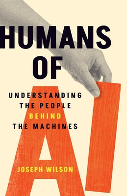 Humans of AI: Understanding the People Behind the Machines by Wilson, Joseph