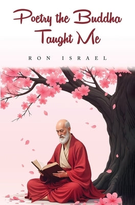 Poetry the Buddha Taught Me by Israel, Ron