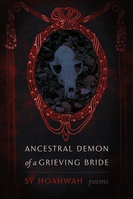 Ancestral Demon of a Grieving Bride: Poems by Hoahwah, Sy