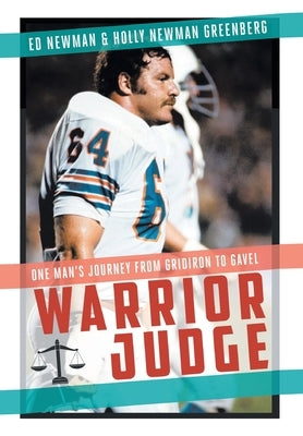 Warrior Judge: One Man's Journey from Gridiron to Gavel by Newman, Ed