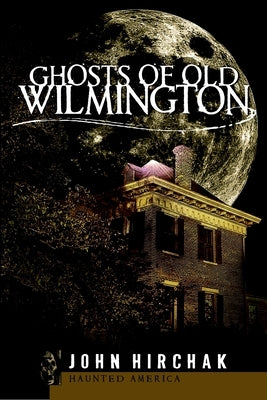 Ghosts of Wilmington by Hirchak, John