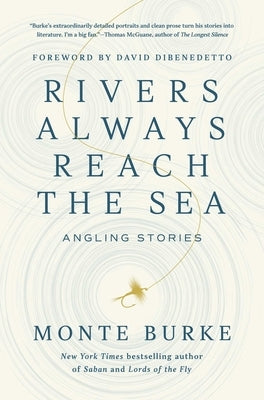 Rivers Always Reach the Sea: Angling Stories by Burke, Monte