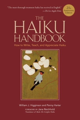 The Haiku Handbook #25th Anniversary Edition: How to Write, Teach, and Appreciate Haiku by Higginson, William J.