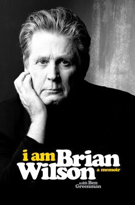 I Am Brian Wilson: A Memoir by Wilson, Brian