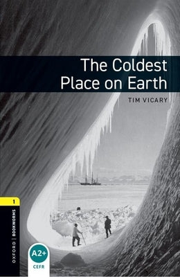 Oxford Bookworms Library: The Coldest Place on Earth: Level 1: 400-Word Vocabulary by Vicary, Tim