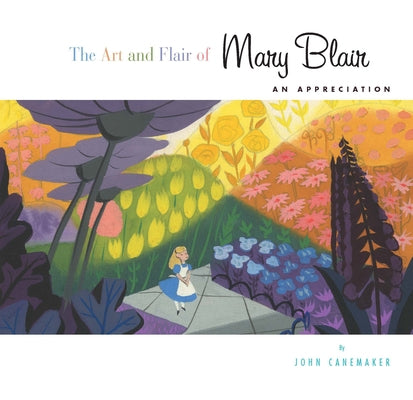 Art and Flair of Mary Blair, The-Updated Edition: An Appreciation by Canemaker, John