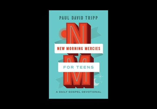 New Morning Mercies for Teens: A Daily Gospel Devotional by Tripp, Paul David