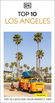DK Top 10 Los Angeles: Top 10 Lists for Your Perfect Trip, Plus an All-Weather Folded Map by Dk Travel