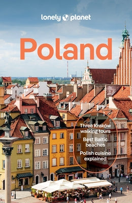 Lonely Planet Poland: Plan the Trip of a Lifetime Detailed Itineraries & Maps Insider Tips Covers Warsaw, Krakow, Gdansk and More by Richmond, Simon