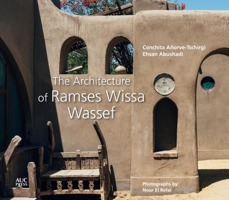 The Architecture of Ramses Wissa Wassef by A&#195;&#177;orve-Tschirgi, Conchita