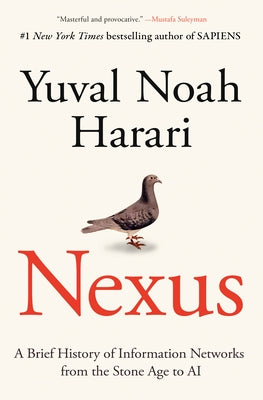 Nexus: A Brief History of Information Networks from the Stone Age to AI by Harari, Yuval Noah