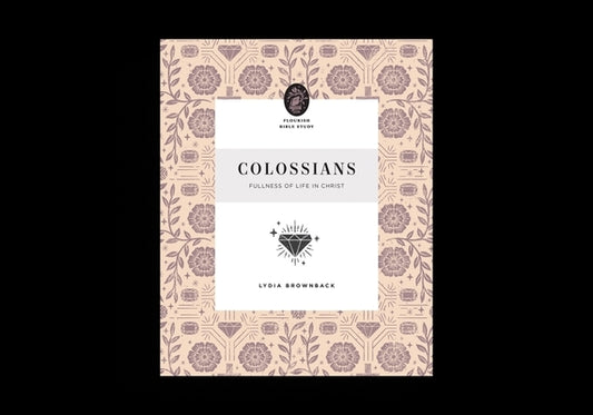 Colossians: Fullness of Life in Christ by Brownback, Lydia