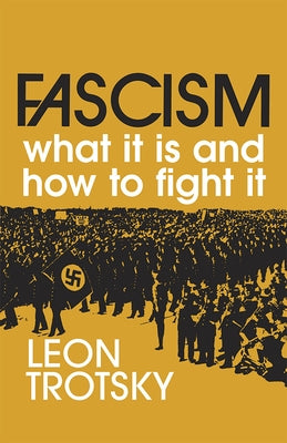 Fascism: What It Is and How to Fight It by Trotsky, Leon