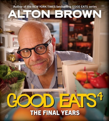 Good Eats: The Final Years by Brown, Alton