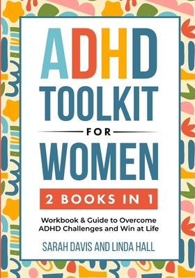 ADHD Toolkit for Women (2 Books in 1): Workbook & Guide to Overcome ADHD Challenges and Win at Life (Women with ADHD 3) by Davis, Sarah