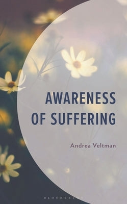 Awareness of Suffering by Veltman, Andrea