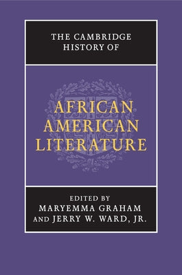 The Cambridge History of African American Literature by Graham, Maryemma