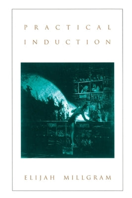 Practical Induction by Millgram, Elijah