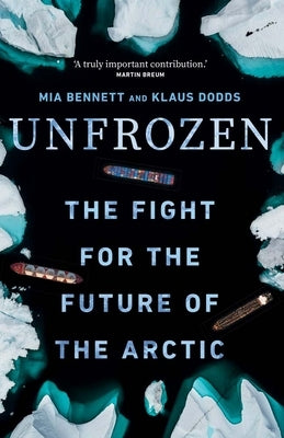 Unfrozen: The Fight for the Future of the Arctic by Bennett, Mia