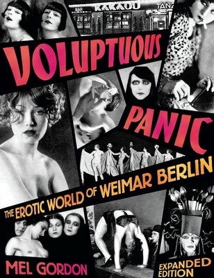 Voluptuous Panic: The Erotic World of Weimar Berlin by Gordon, Mel