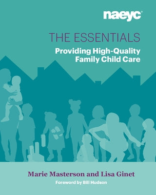 The Essentials: Providing High-Quality Family Child Care by Masterson, Marie L.