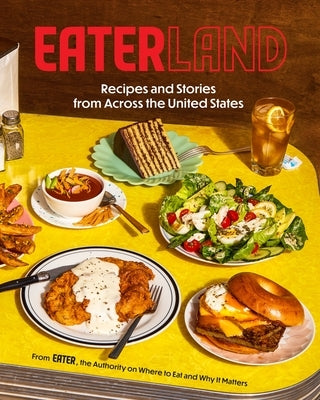 Eaterland: Recipes and Stories from Across the United States by Eater