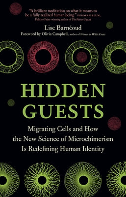 Hidden Guests: Migrating Cells and How the New Science of Microchimerism Is Redefining Human Identity by BarnÃ©oud, Lise