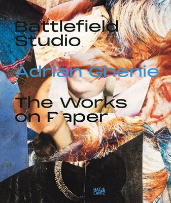 Adrian Ghenie: Battlefield Studio: The Works on Paper by Ghenie, Adrian