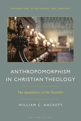 Anthropomorphism in Christian Theology: The Apophatics of the Sensible by Hackett, William C.