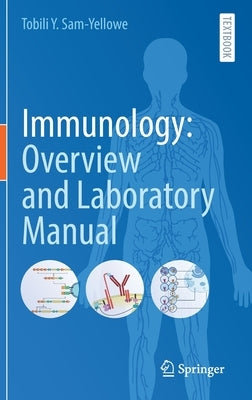 Immunology: Overview and Laboratory Manual by Sam-Yellowe, Tobili Y.