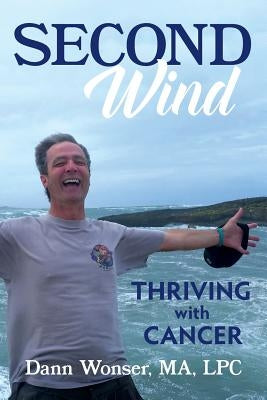 Second Wind: Thriving With Cancer by Wonser, Dann