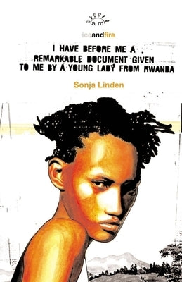I Have Before Me a Remarkable Document: Given to Me by a Young Lady from Rwanda by Linden, Sonja