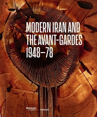 Modern Iran and the Avant-Gardes: 1948-78 by Haghighi, Pantea