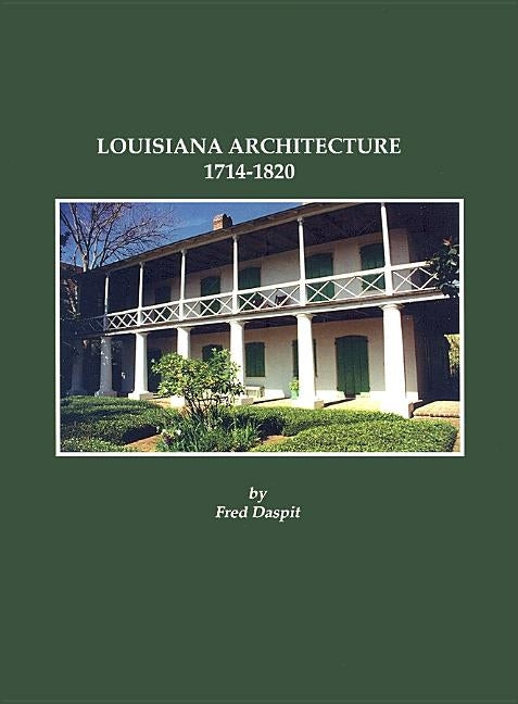 Louisiana Architecture, 1714-1820 by Daspit, Fred