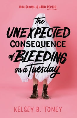 The Unexpected Consequence of Bleeding on a Tuesday by Toney, Kelsey B.