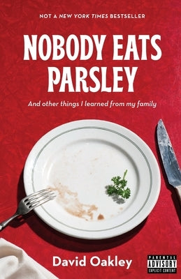 Nobody Eats Parsley: And other things I learned from my family by Oakley, David