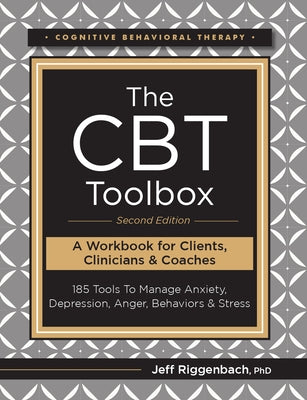 The CBT Toolbox, Second Edition: 185 Tools to Manage Anxiety, Depression, Anger, Behaviors & Stress by Riggenbach, Jeff