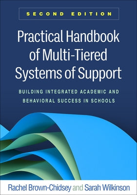 Practical Handbook of Multi-Tiered Systems of Support: Building Integrated Academic and Behavioral Success in Schools by Brown-Chidsey, Rachel