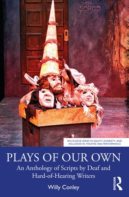 Plays of Our Own: An Anthology of Scripts by Deaf and Hard-of-Hearing Writers by Conley, Willy