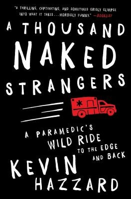 A Thousand Naked Strangers: A Paramedic's Wild Ride to the Edge and Back by Hazzard, Kevin