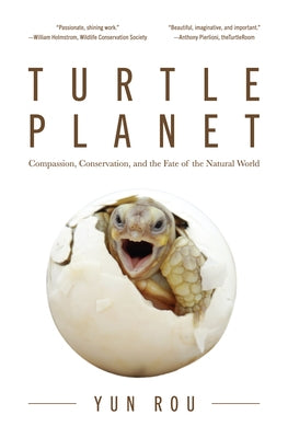 Turtle Planet: Compassion, Conservation, and the Fate of the Natural World (for Turtle Lovers and Readers of the Mad Monk Manifesto) by Rou, Yun