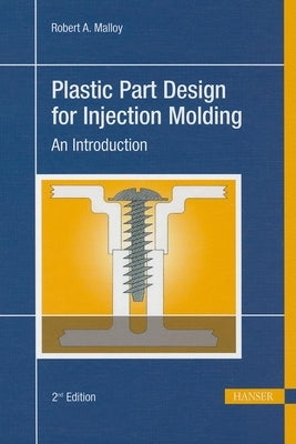 Plastic Part Design for Injection Molding 2e: An Introduction by Malloy, Robert A.