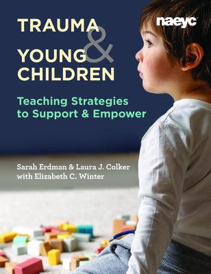 Trauma and Young Children: Teaching Strategies to Support and Empower by Colker, Laura J.