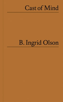 B. Ingrid Olson: Cast of Mind by Olson, B. Ingrid