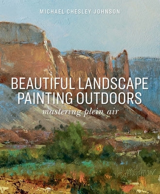 Beautiful Landscape Painting Outdoors: Mastering Plein Air by Johnson, Michael